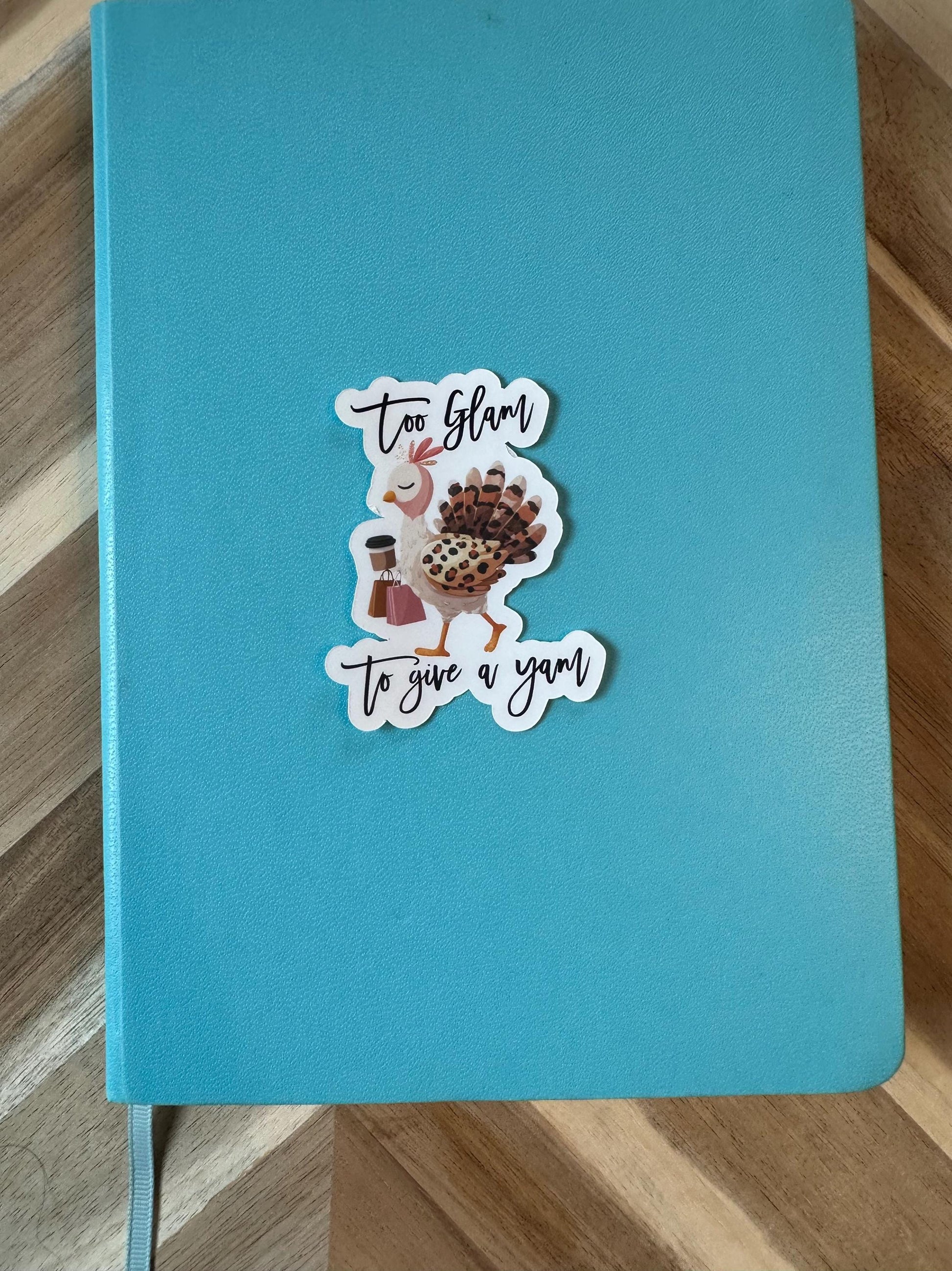 Too Glam To Give A Yam Sticker - Funny Thanksgiving Turkey Shopping Vinyl Sticker