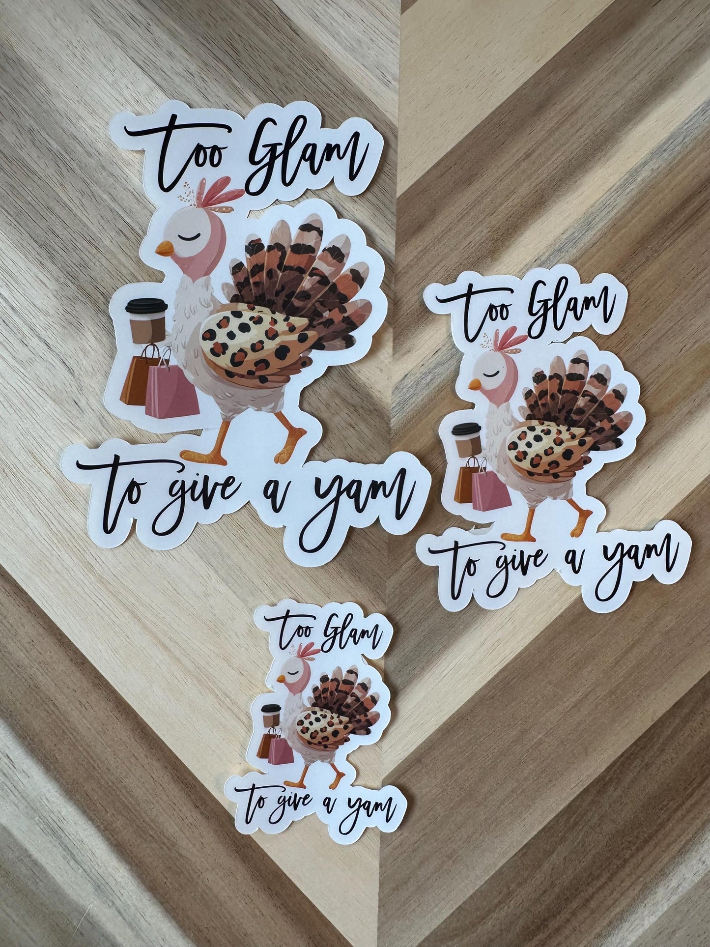 Too Glam To Give A Yam Sticker - Funny Thanksgiving Turkey Shopping Vinyl Sticker