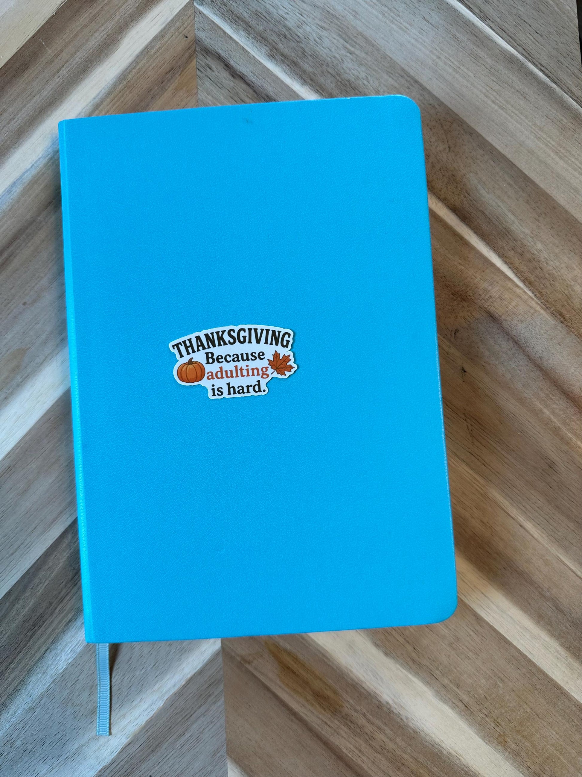 Thanksgiving Because Adulting Is Hard Sticker - Funny Fall Humor Vinyl Sticker