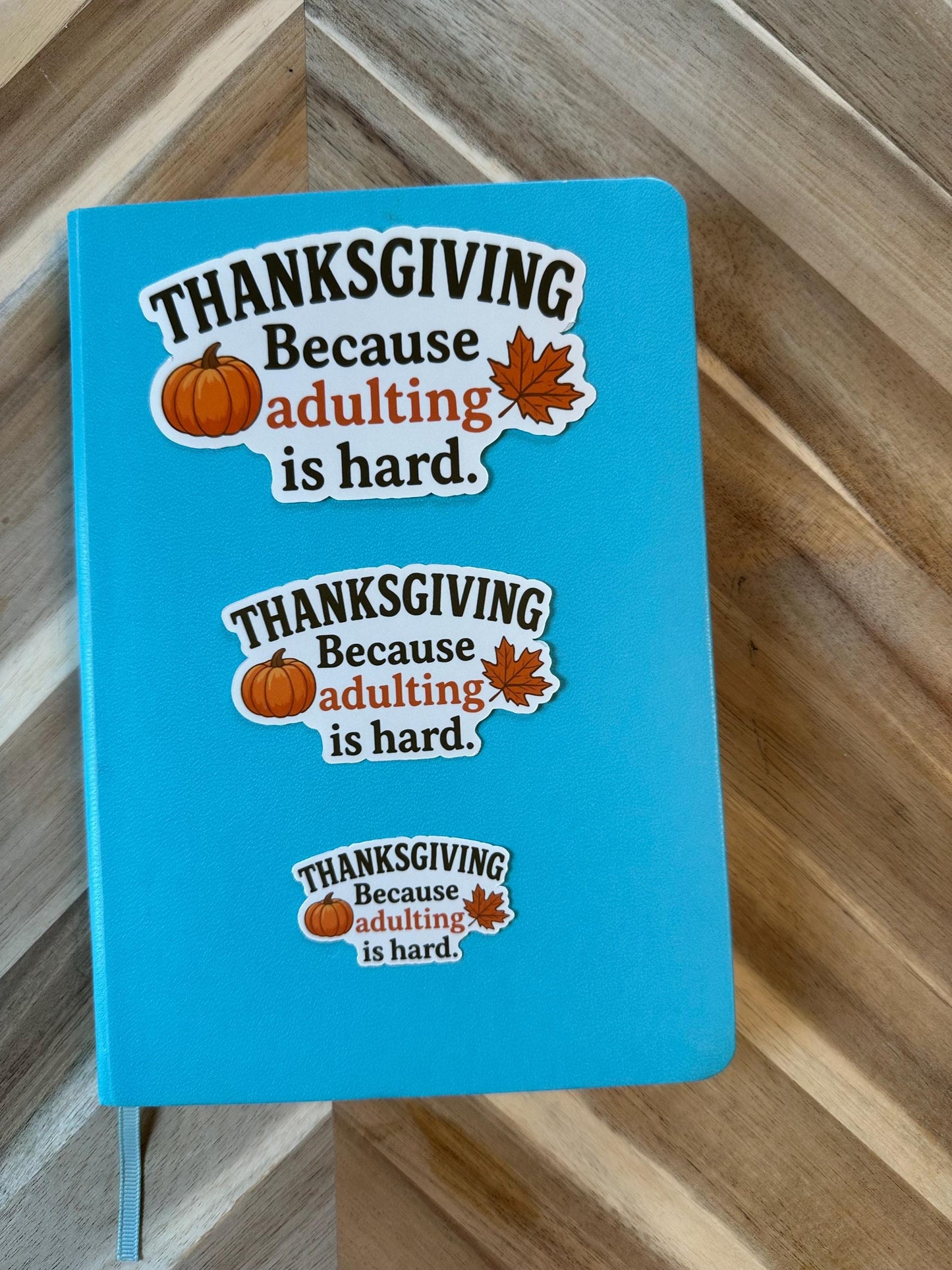 Thanksgiving Because Adulting Is Hard Sticker - Funny Fall Humor Vinyl Sticker