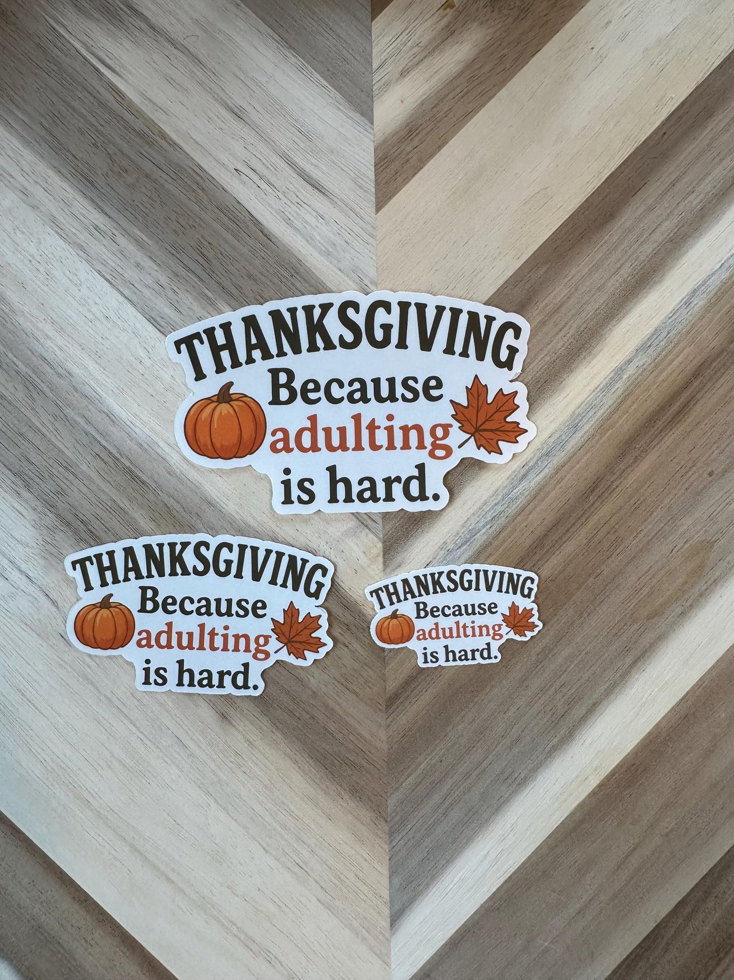 Thanksgiving Because Adulting Is Hard Sticker - Funny Fall Humor Vinyl Sticker