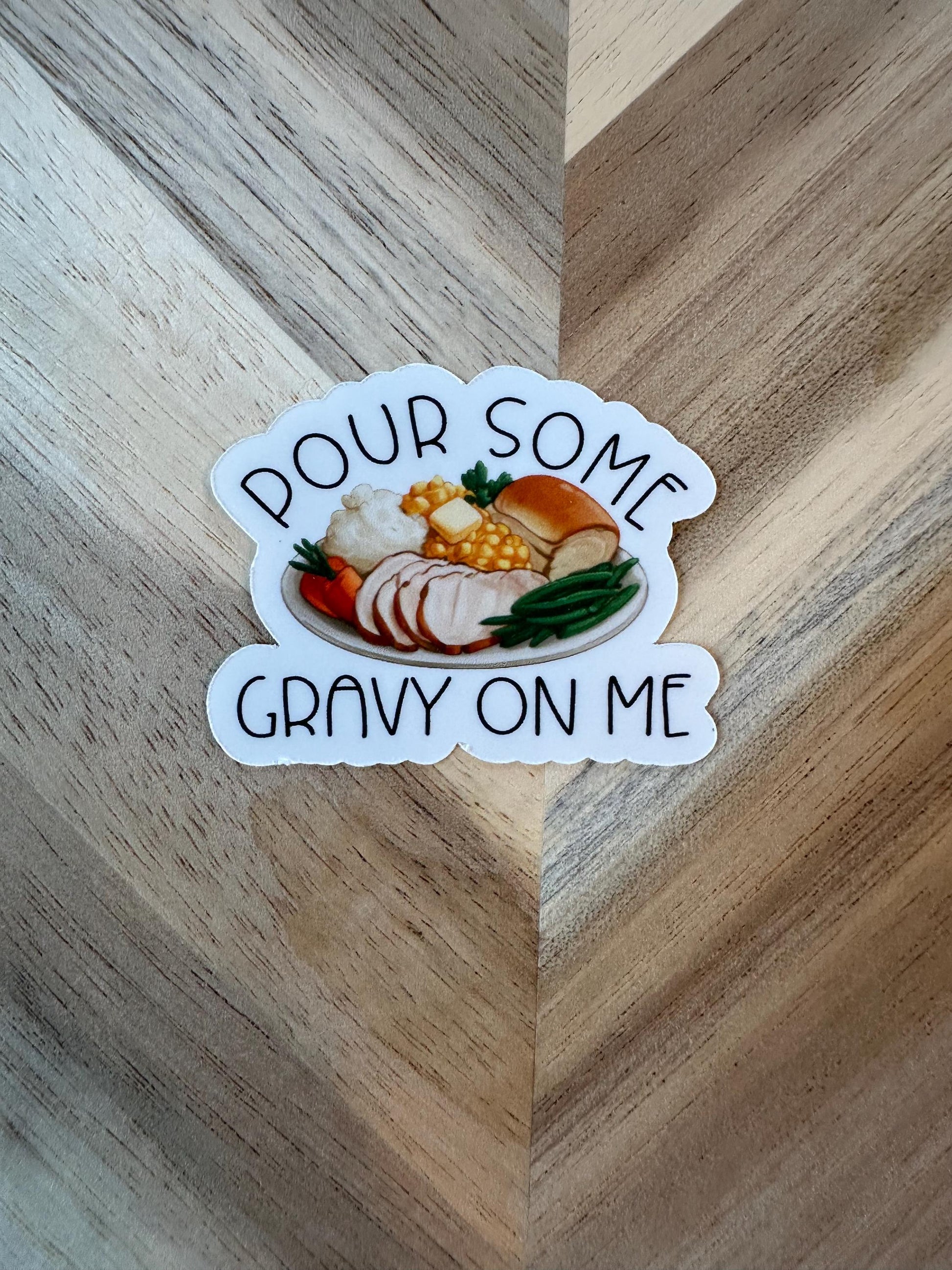 Pour Some Gravy On Me Sticker - Funny Thanksgiving Dinner Pun Vinyl Sticker