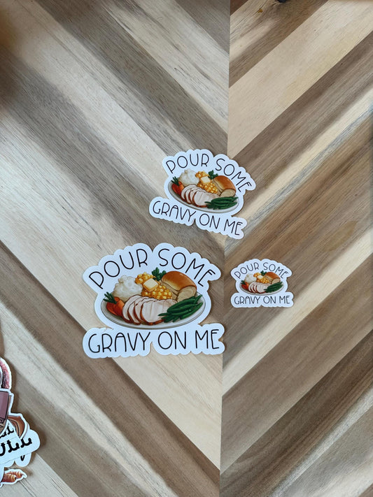 Pour Some Gravy On Me Sticker - Funny Thanksgiving Dinner Pun Vinyl Sticker
