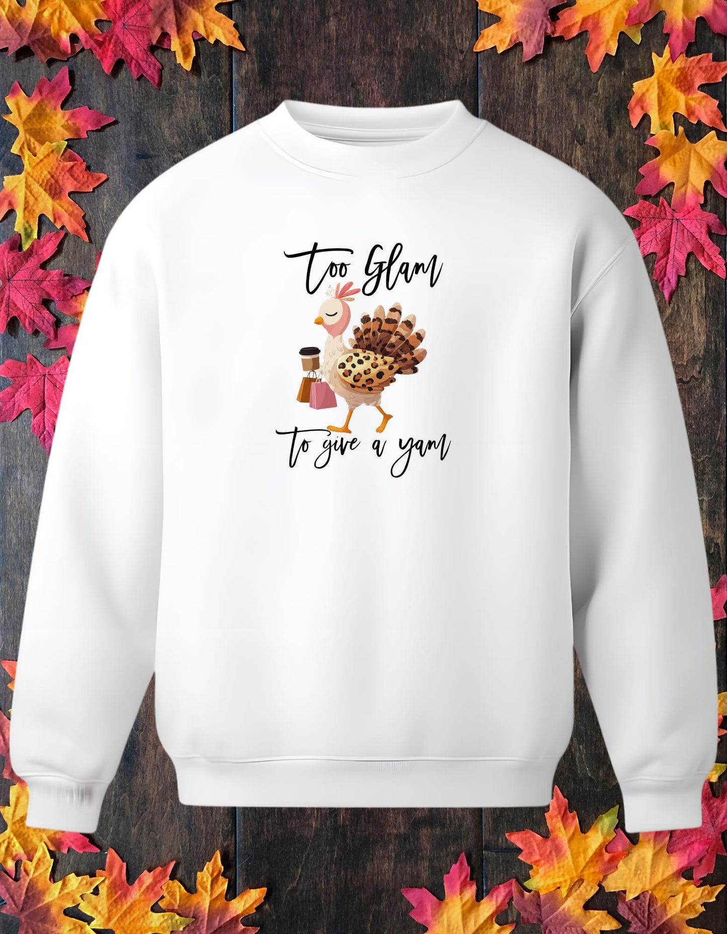 Too Glam to Give a Yam - Limited Edition Thanksgiving Sweatshirt