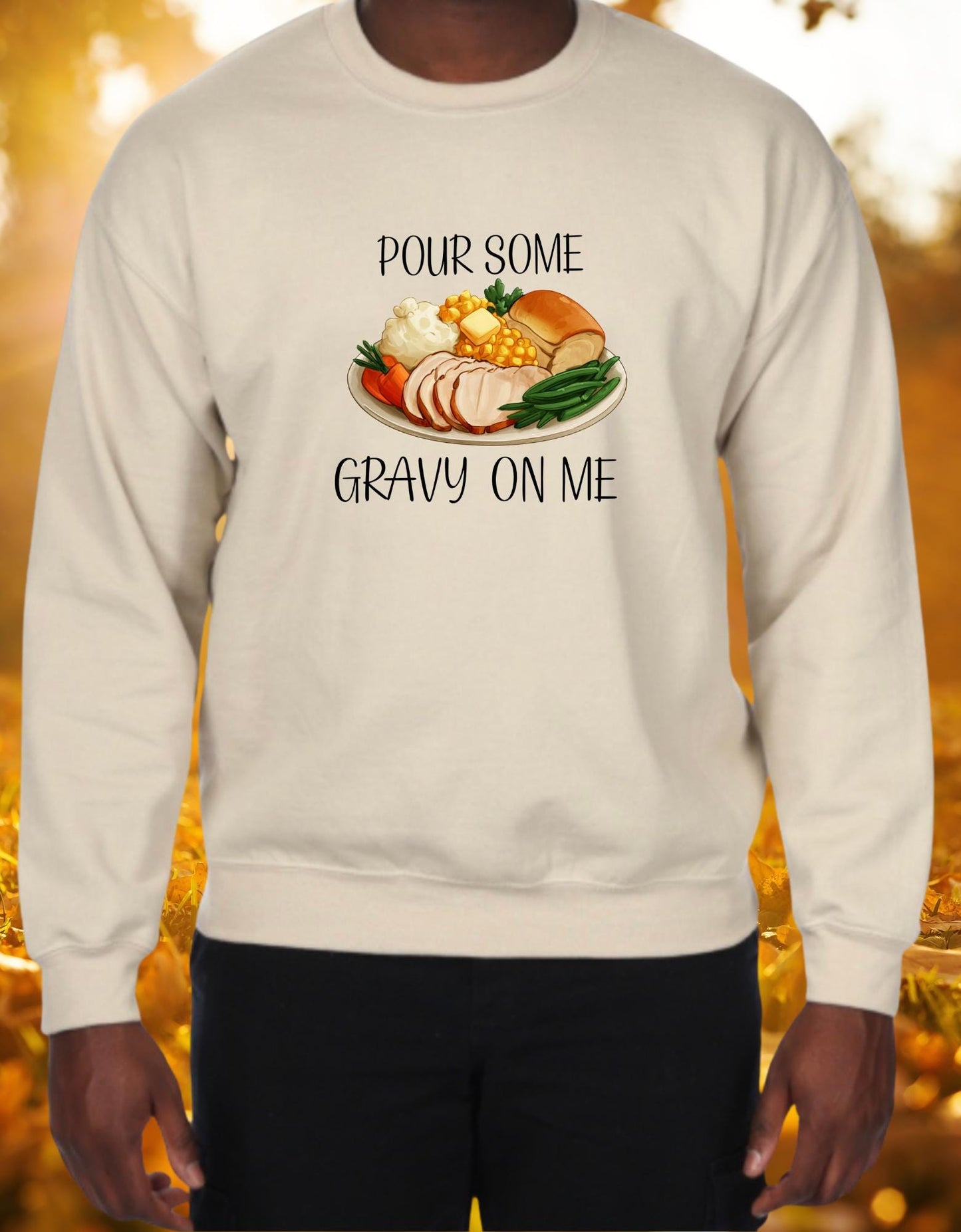 Pour Some Gravy On Me - Limited Edition Thanksgiving Sweatshirt